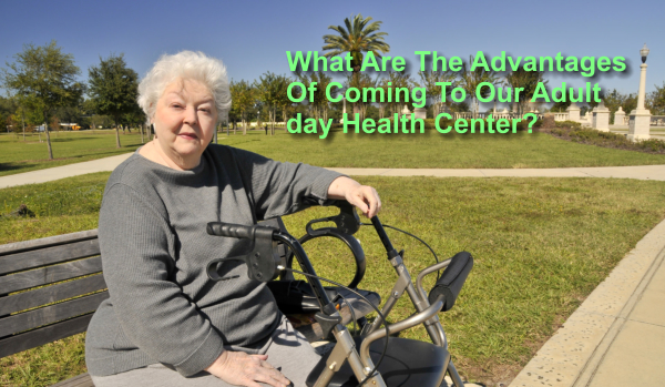 What Are The Advantages Of Coming To Our Adult day Health Center?